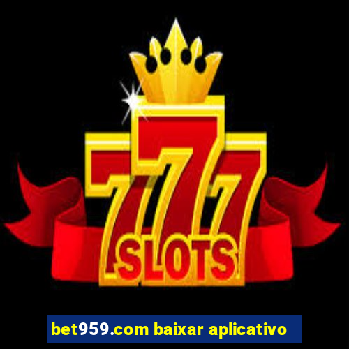 bet959.com baixar aplicativo